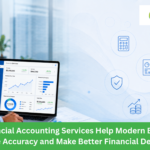 How Financial Accounting Services Help Modern Businesses Improve Accuracy and Make Better Financial Decisions?