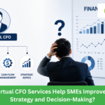 How do Virtual CFO Services Help SMEs Improve Financial Strategy and Decision-Making?