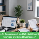 What is AI Bookkeeping, and Why is it Essential for Startups and Small Businesses?