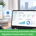 How can Accounting Automation Reduce Repetitive Finance Work in Tally? 